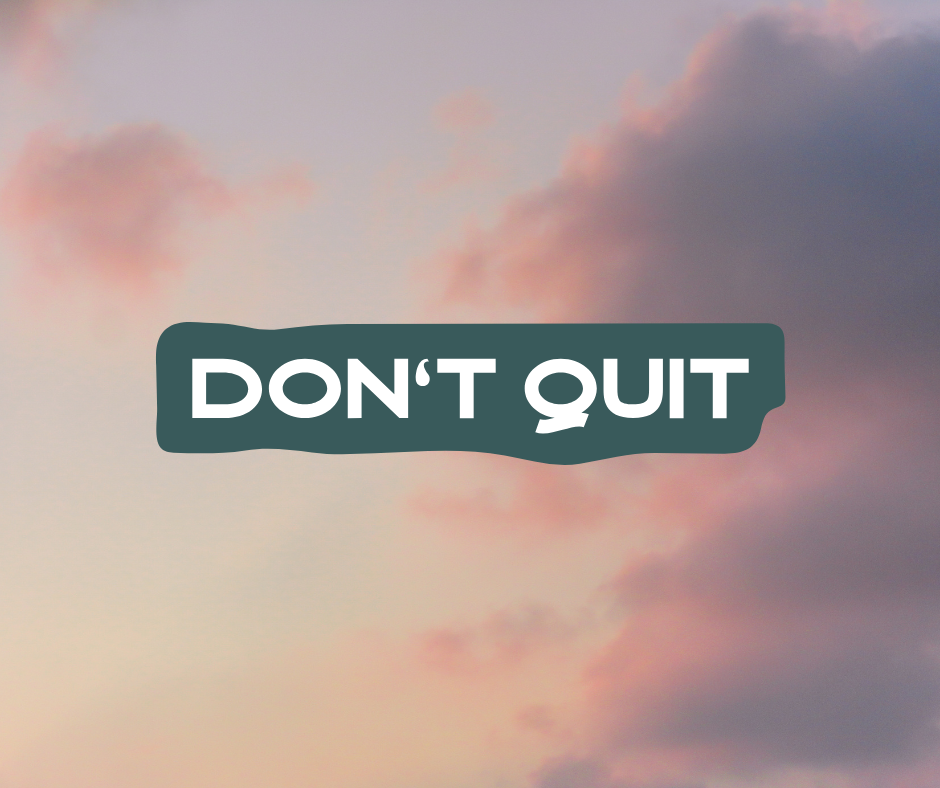 Don’t Quit, Just Change